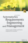 Systematisches Requirements Engineering und Management: Anforderungen ermitteln, spezifizieren, analysieren und verwalten